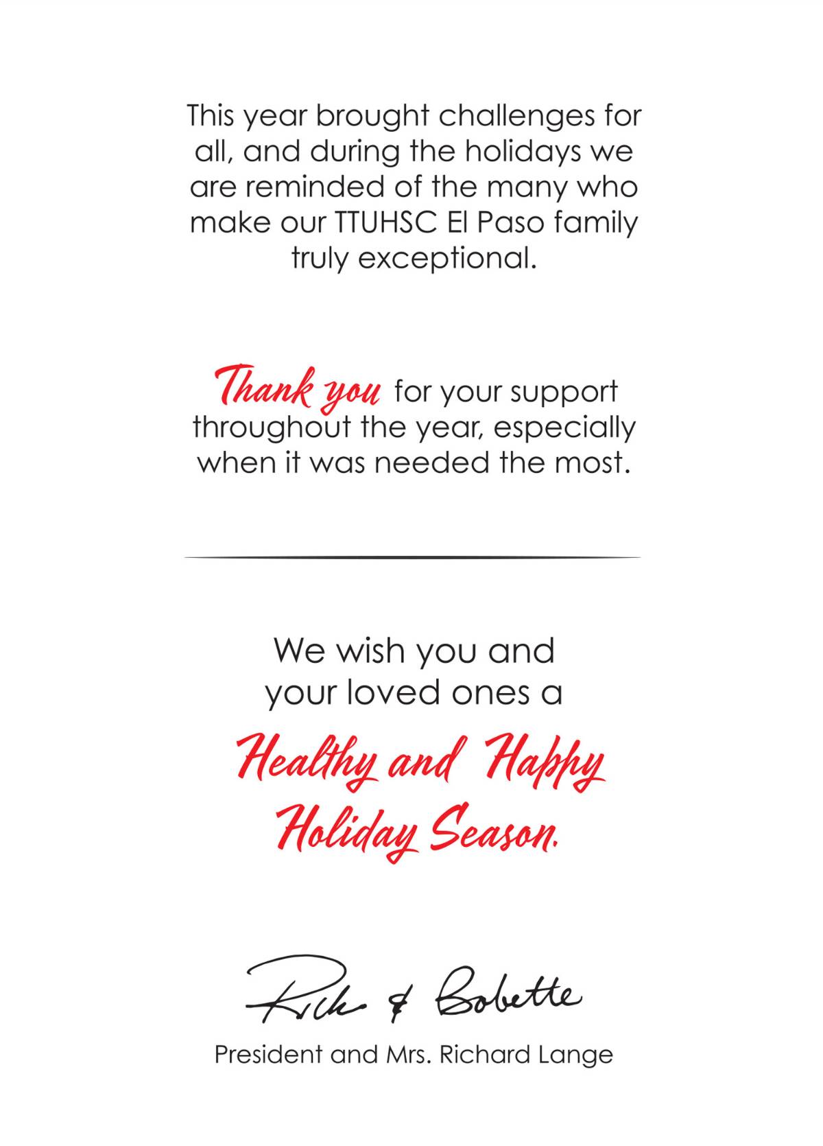 This year brought challenges for all, and during the holidays we are reminded of the many who make our TTUHSC El Paso family truly exceptional.  Thank you for your support throughout the year, especially when it was needed the most.  Rick & Bobette President and Mrs. Richard Lange